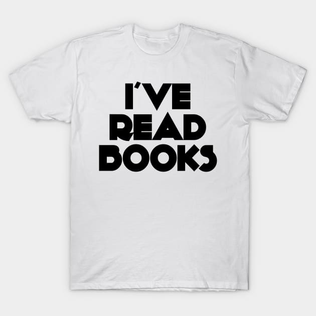 I've Read Books T-Shirt by shopbudgets